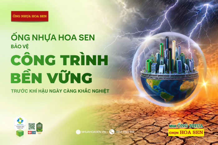 Ống Nhựa Hoa Sen bảo vệ công trình bền vững trước khí hậu khắc nghiệt